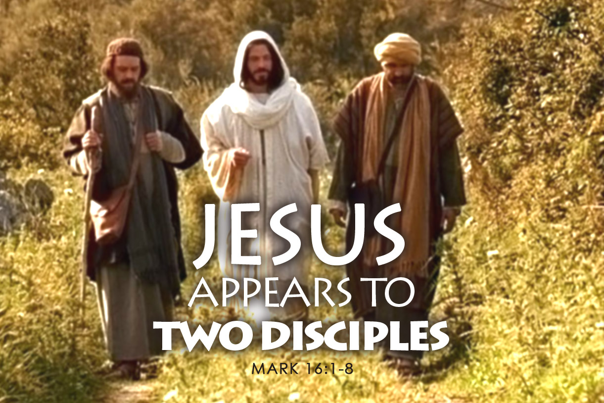 Mark 16:12-13 Jesus Appears to Two Disciples