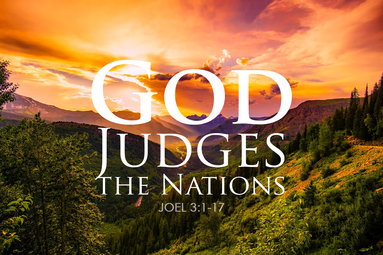 Joel 3:1-17 God Judges the Nations