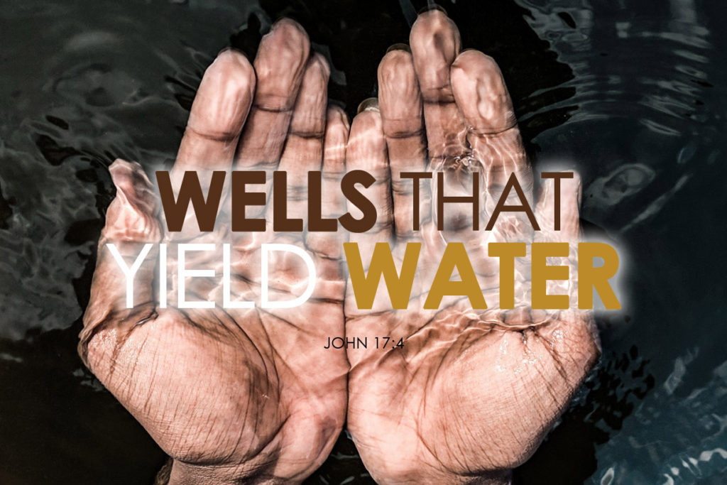 John 17:4 Wells That Yield Water