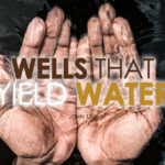 John 17:4 Wells That Yield Water