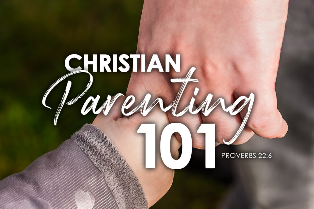 Proverbs 22:6 Christian Parenting 101