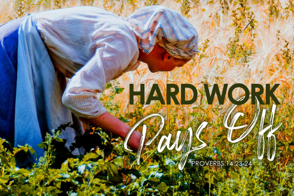 Proverbs- 14:23-24 Hard Work Pays Off