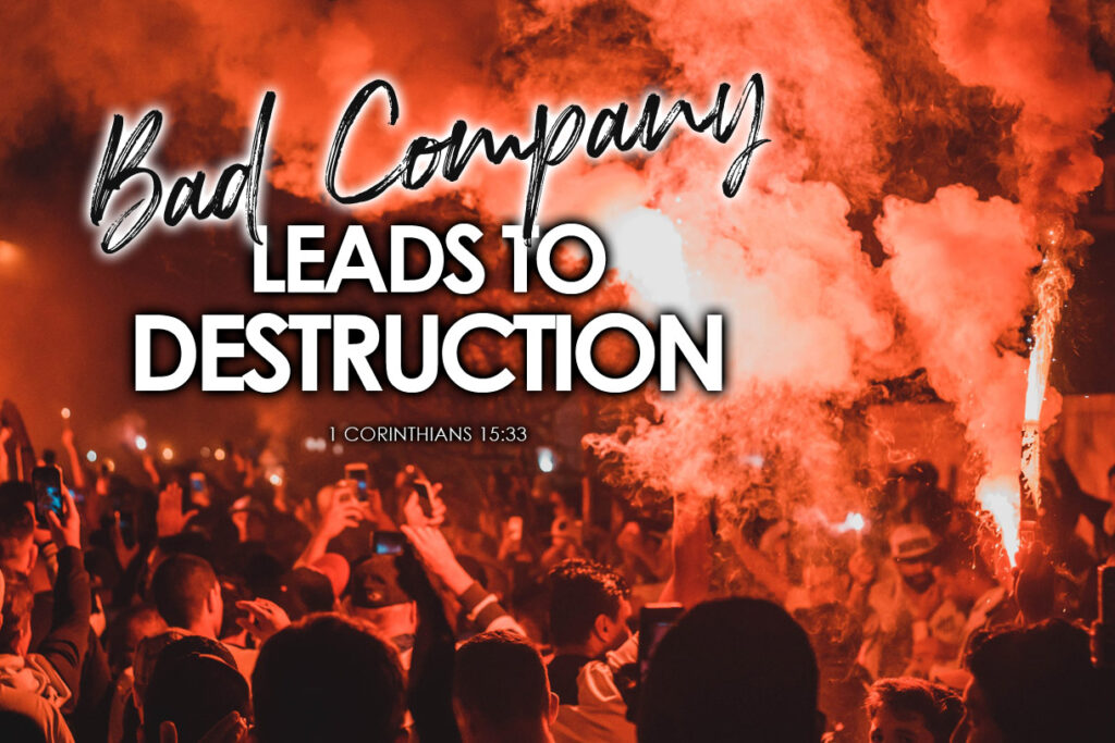 1 Corinthians 15:33 Bad Company Leads To Destruction