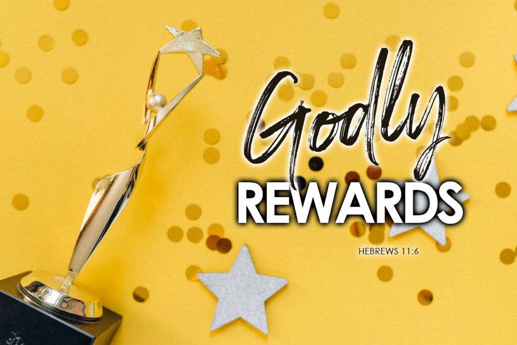 Hebrews 11:6 Godly Rewards