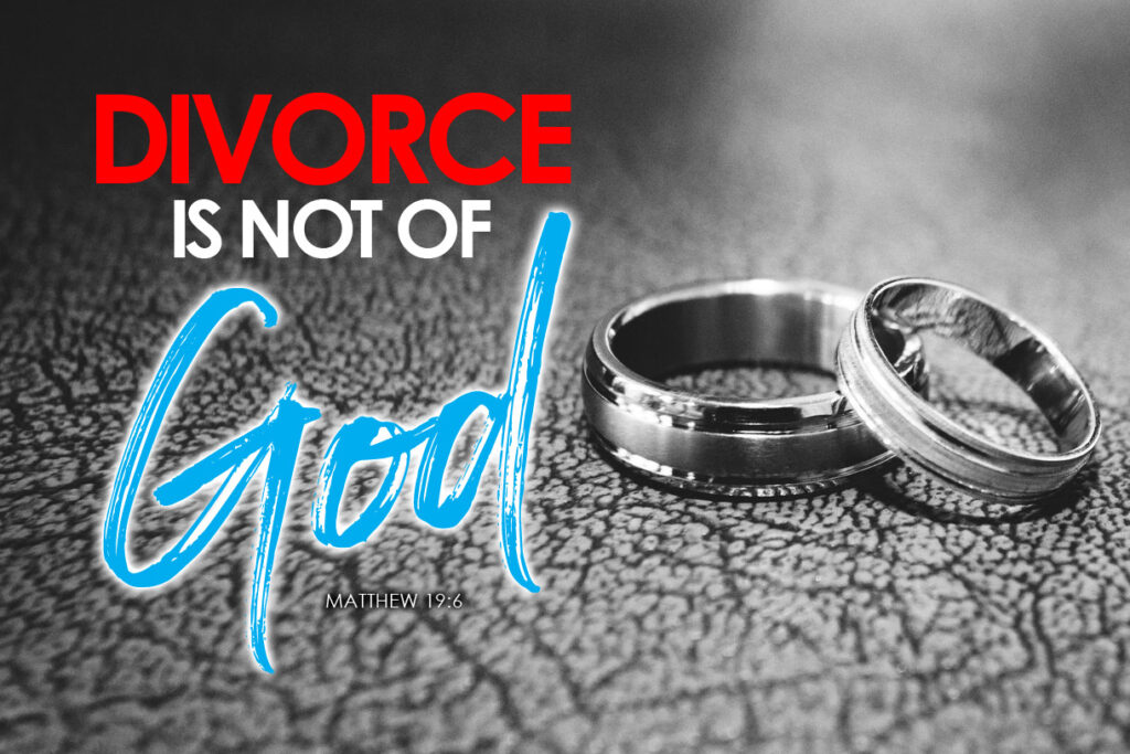 Matthew 19:6 Divorce is Not of God