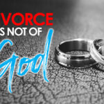 Matthew 19:6 Divorce is Not of God