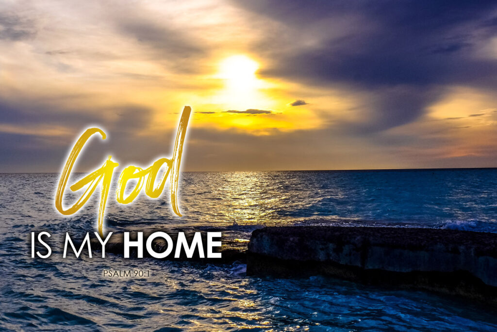Psalm 90:1 My Home Is In God