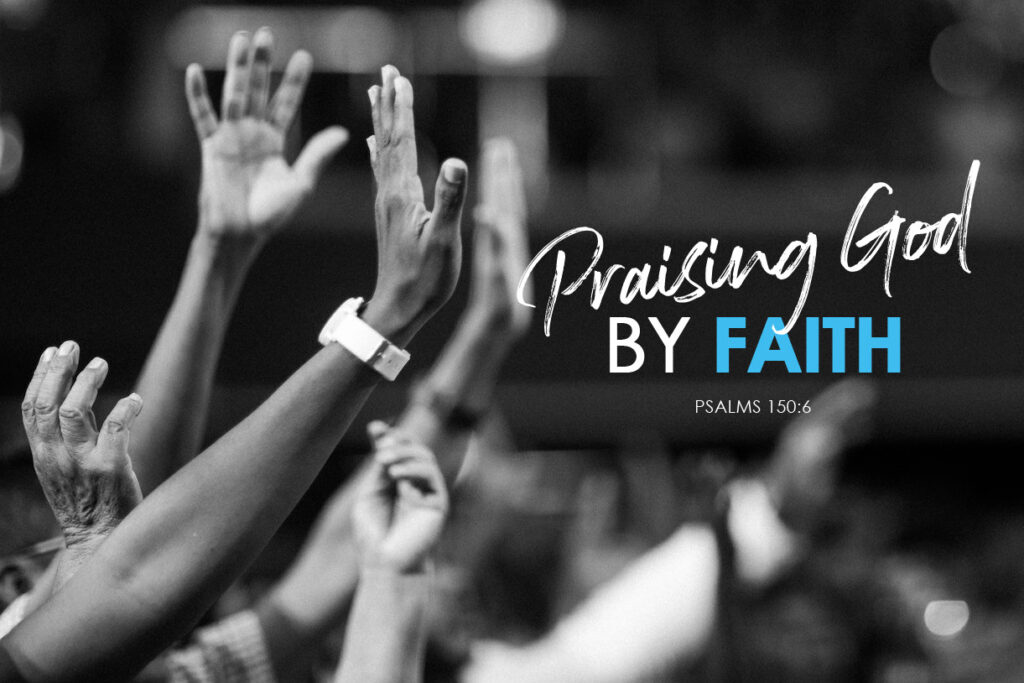 Psalm 150:6 Praising God By Faith
