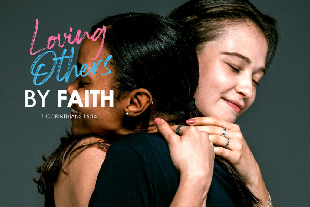 1 Corinthians 16:14 Loving Others By Faith