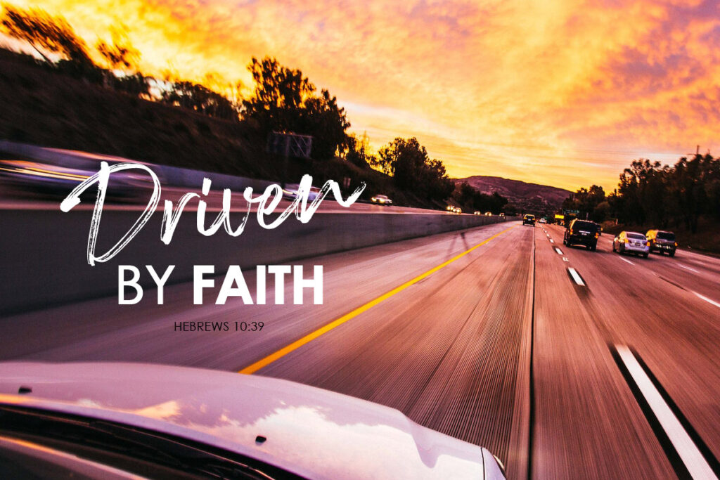 Hebrews 10:39 Driven by Faith