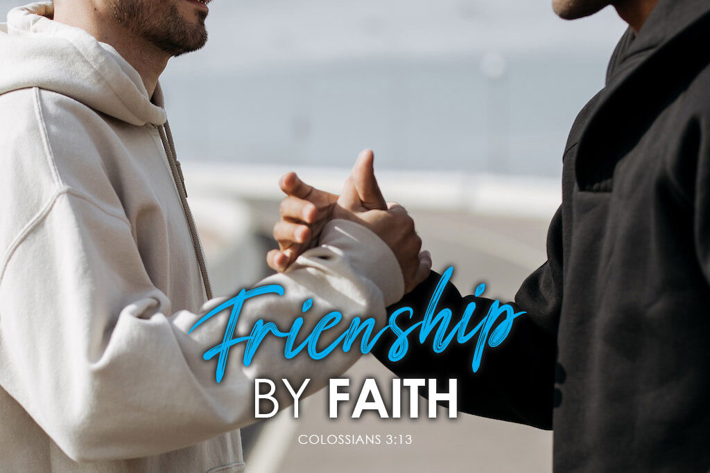 Colossians 3:13 Friendship By Faith