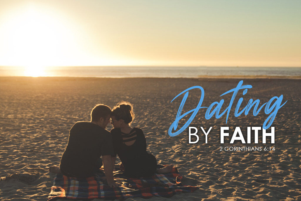 2 Corinthians 6:14 Dating By Faith