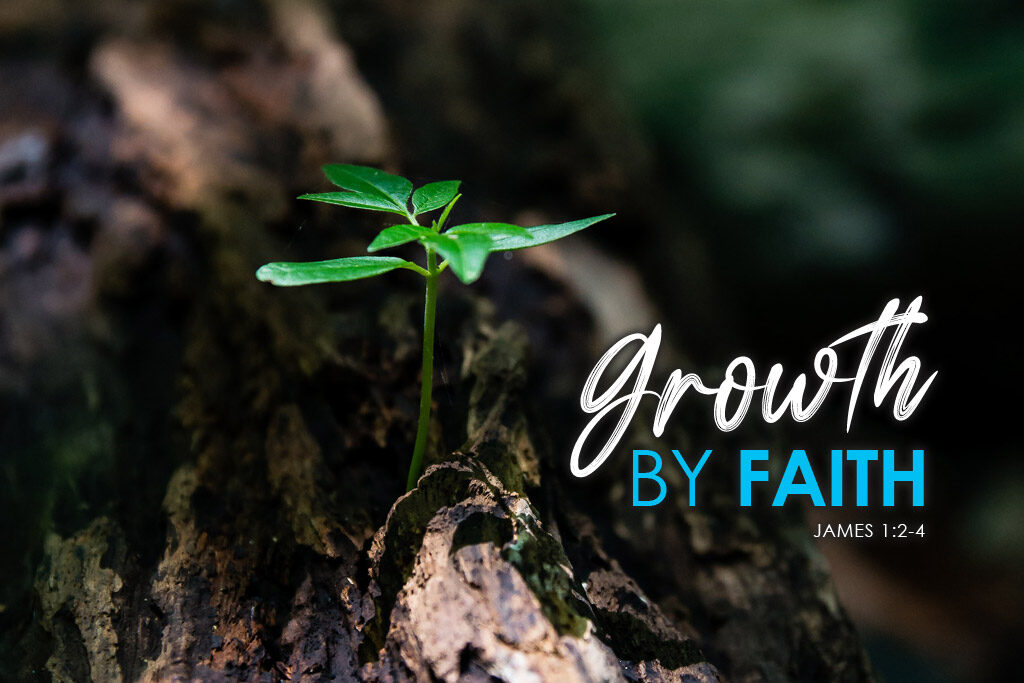 James 1:2-4 Growth By Faith