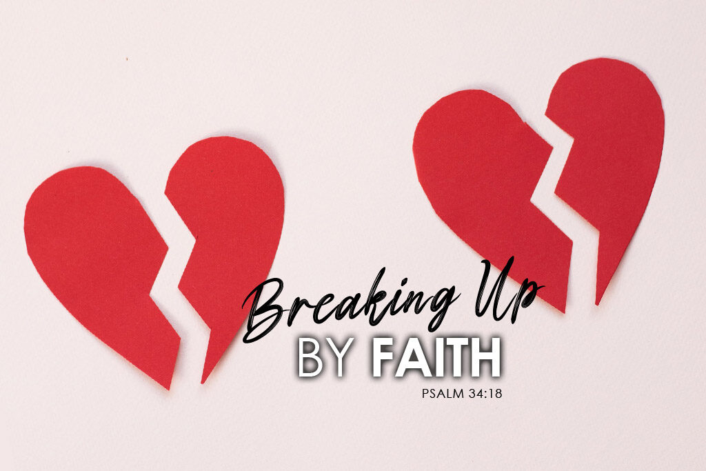 Psalm 34:18 Breaking Up By Faith