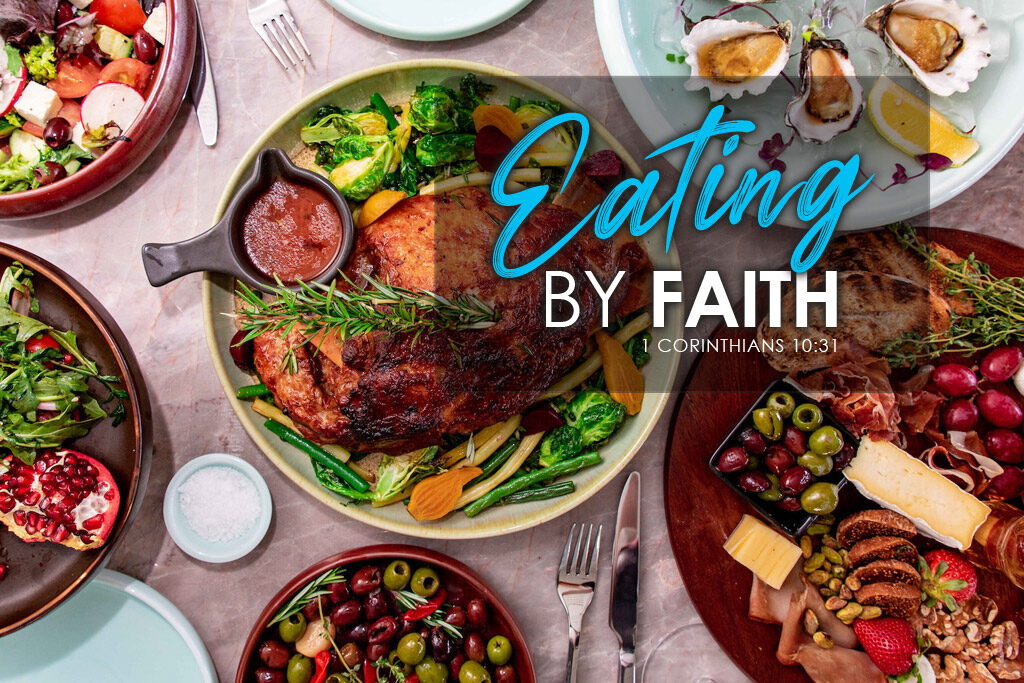 1 Corinthians 10:31 Eating By Faith