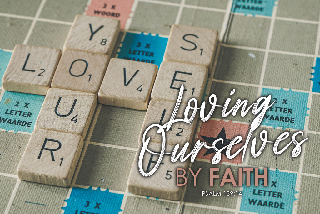Psalm 139:14 Loving Ourselves By Faith