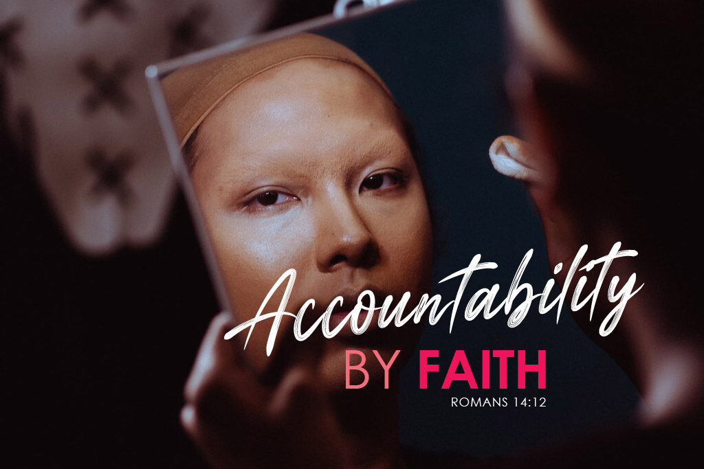 Romans 14:12 Accountability By Faith