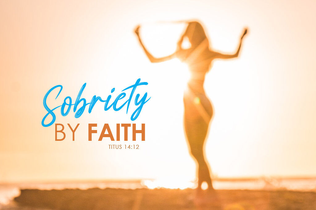 Titus 2:12 Sobriety By Faith