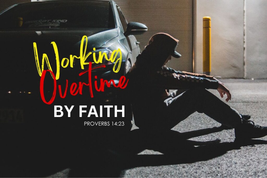 Proverbs 14:23 Working Overtime By Faith