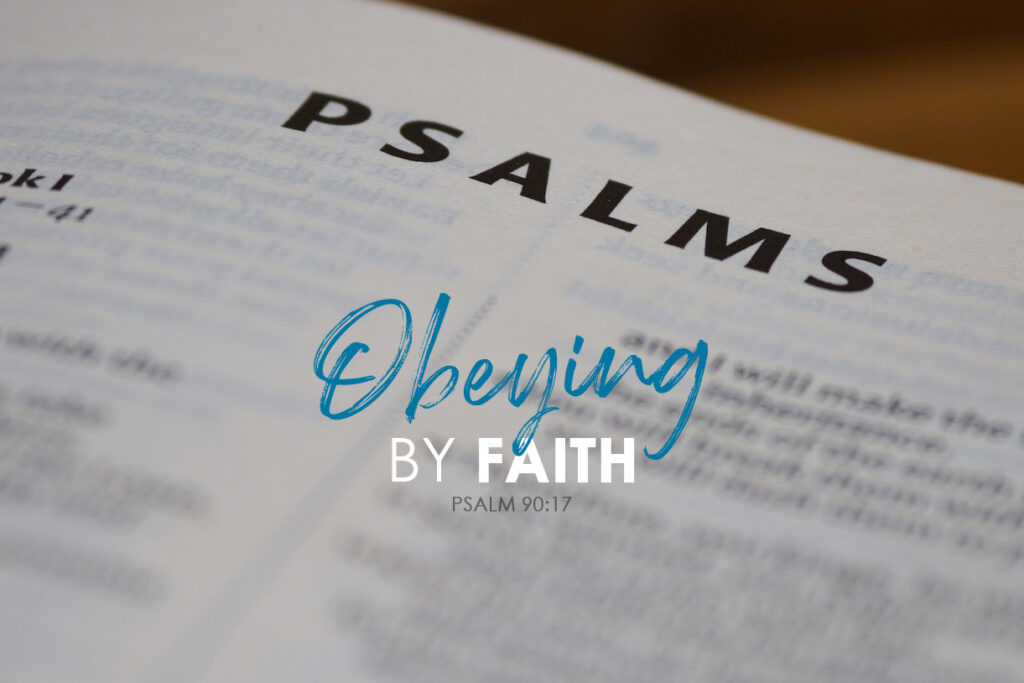 Psalm 90:17 Obeying By Faith