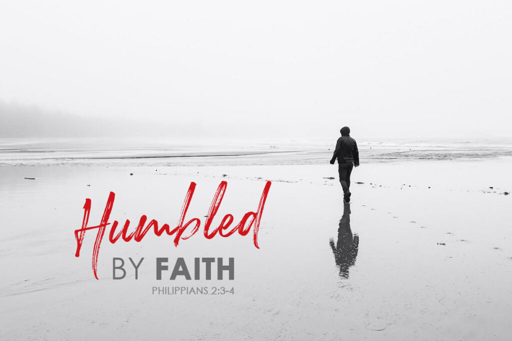 Philippians 2:3-4 Humbled By Faith