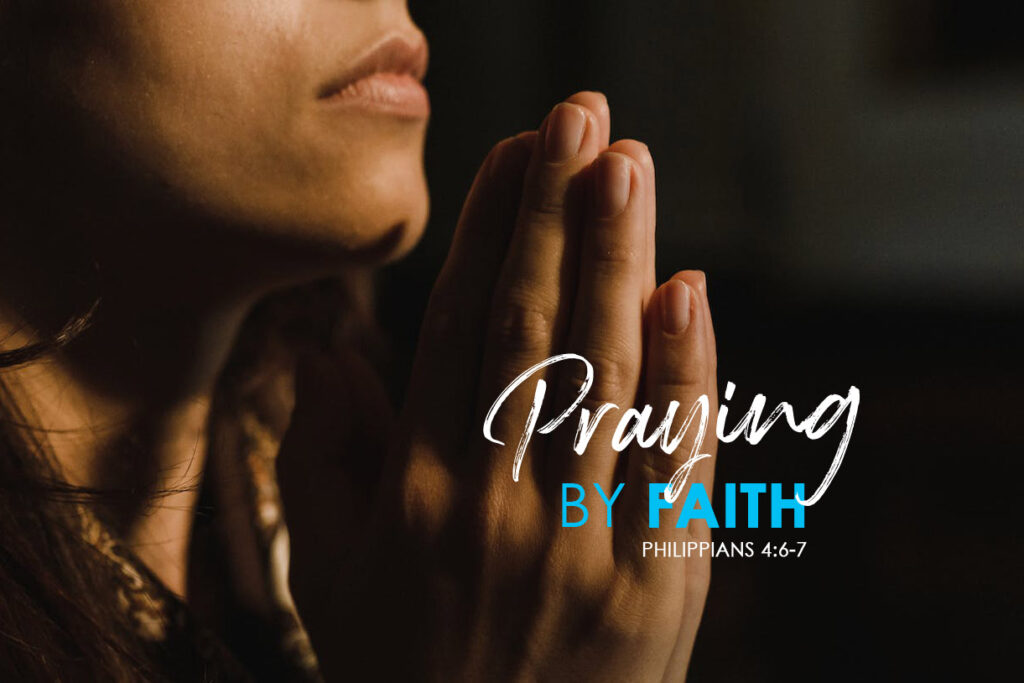 Philippians 4:6-7 Praying By Faith