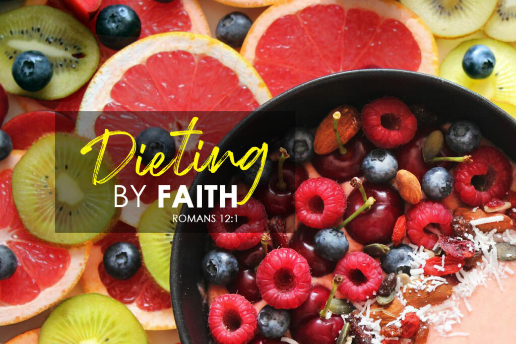 Romans 12:1 Dieting, By Faith