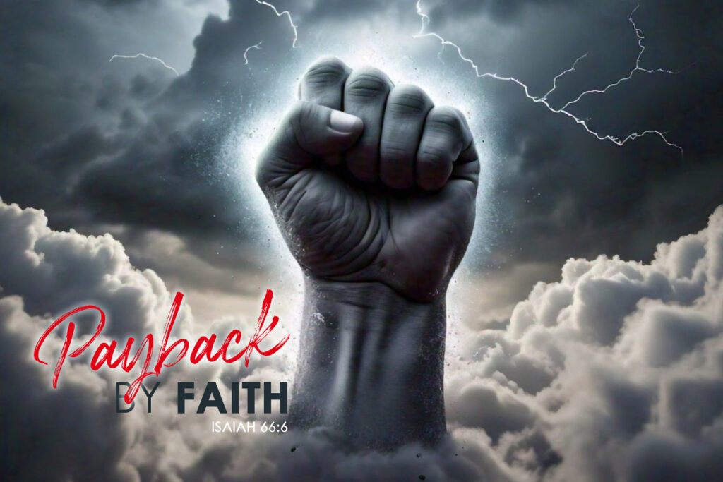 Isaiah 66:6 Payback, By Faith