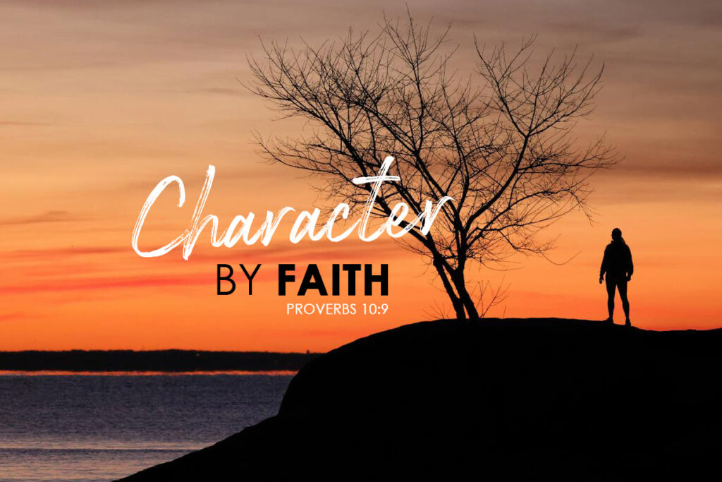 Proverbs 10:9 Character, By Faith