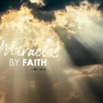 Luke 18:27 Miracles, By Faith