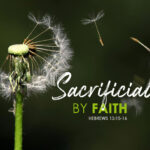 Hebrews 13:15-16 Sacrificial, By Faith